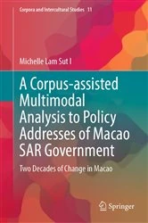 Book cover of A Corpus-assisted Multimodal Analysis to Policy Addresses of Macao SAR Government by Michelle Lam Sut I