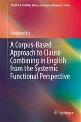 Book cover of A Corpus-Based Approach to Clause Combining in English from the Systemic Functional Perspective by Unknown