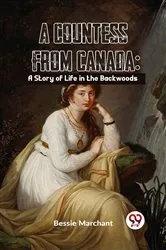 Book cover of A Countess From Canada: A Story Of Life In The Backwoods by Bessie Marchant