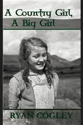 Book cover of A Country Girl, A Big Girl by Ryan N Cogley