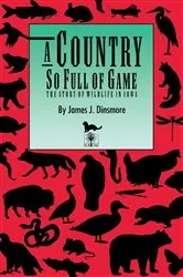 Book cover of A Country So Full of Game by James J. Dinsmore