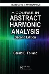 Book cover of A Course in Abstract Harmonic Analysis (2nd ed.) by Gerald B. Folland