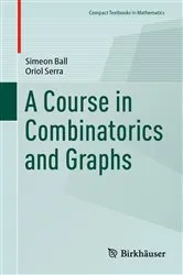 Book cover of A Course in Combinatorics and Graphs by Simeon Ball