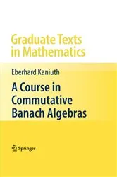 Book cover of A Course in Commutative Banach Algebras by Unknown