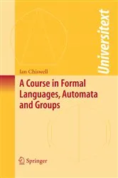 Book cover of A Course in Formal Languages, Automata and Groups by Ian M. Chiswell