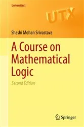 Book cover of A Course on Mathematical Logic (2nd ed.) by Shashi Mohan Srivastava