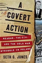 Book cover of A Covert Action: Reagan, the CIA, and the Cold War Struggle in Poland by Seth G. Jones
