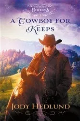 Book cover of A Cowboy for Keeps (Colorado Cowboys Book #1) by Jody Hedlund