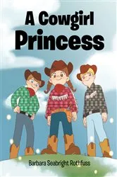 Book cover of A Cowgirl Princess by Barbara Seabright Rothfuss