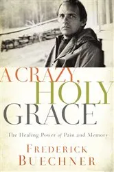Book cover of A Crazy, Holy Grace by Frederick Buechner