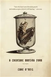 Book cover of A Creature Wanting Form by Luke O'Neil