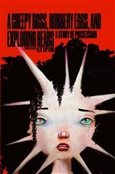 Book cover of A Creepy Boss, Rubbery Eggs, and Exploding Heads by Lex Tipton