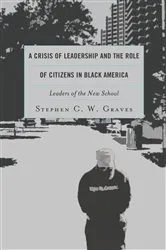Book cover of A Crisis of Leadership and the Role of Citizens in Black America by Stephen C.W. Graves