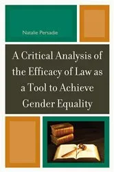 Book cover of A Critical Analysis of the Efficacy of Law as a Tool to Achieve Gender Equality by Natalie Persadie