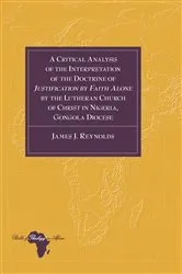 Book cover of A Critical Analysis of the Interpretation of the Doctrine of «Justification by Faith Alone» by the Lutheran Church of Christ in Nigeria, Gongola Diocese by Knut Holter