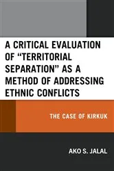 Book cover of A Critical Evaluation of “Territorial Separation” as a Method of Addressing Ethnic Conflicts by Ako S. Jalal