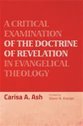 Book cover of A Critical Examination of the Doctrine of Revelation in Evangelical Theology by Carisa A. Ash