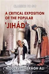 Book cover of A Critical Exposition of the Popular 'Jihád' by Cherágh Ali