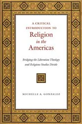 Book cover of A Critical Introduction to Religion in the Americas by Michelle A. Gonzalez