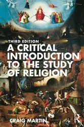Book cover of A Critical Introduction to the Study of Religion (3rd ed.) by Craig Martin