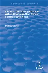 Book cover of A Critical, Old-Spelling Edition of William Rowley's A New Wonder, A Woman Never Vexed by Trudi Laura Darby