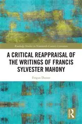 Book cover of A Critical Reappraisal of the Writings of Francis Sylvester Mahony by Fergus Dunne