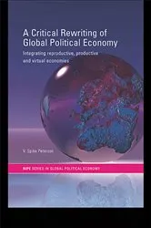 Book cover of A Critical Rewriting of Global Political Economy by V. Spike Peterson