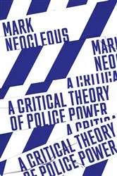 Book cover of A Critical Theory of Police Power by Mark Neocleous