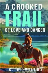 Book cover of A Crooked Trail of Love and Danger by Unknown