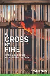 Book cover of A Cross by Fire by John Whitman
