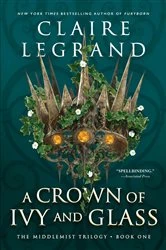 Book cover of A Crown of Ivy and Glass by Claire Legrand