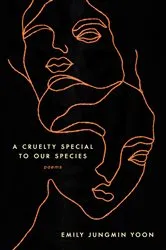 Book cover of A Cruelty Special to Our Species by Emily Jungmin Yoon