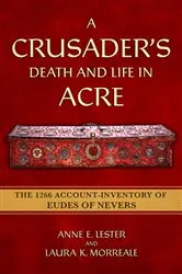 Book cover of A Crusader's Death and Life in Acre by Anne E. Lester
