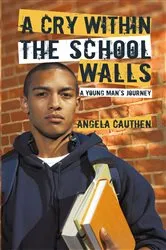 Book cover of A Cry Within the School Walls by Angela Cauthen