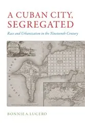Book cover of A Cuban City, Segregated by Bonnie A. Lucero