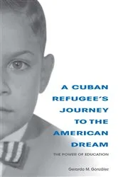 Book cover of A Cuban Refugee's Journey to the American Dream by Unknown