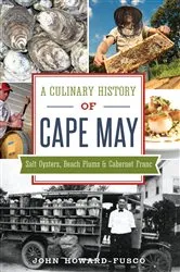 Book cover of A Culinary History of Cape May: Salt Oysters, Beach Plums & Cabernet Franc by John Howard-Fusco