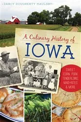 Book cover of A Culinary History of Iowa by Darcy Dougherty Maulsby