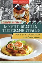 Book cover of A Culinary History of Myrtle Beach & the Grand Strand by Becky Billingsley
