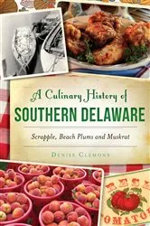 Book cover of A Culinary History of Southern Delaware: Scrapple, Beach Plums and Muskrat by Denise Clemons