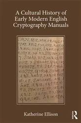 Book cover of A Cultural History of Early Modern English Cryptography Manuals by Katherine Ellison