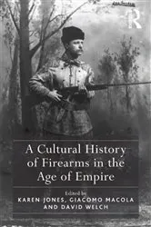 Book cover of A Cultural History of Firearms in the Age of Empire by Karen Jones