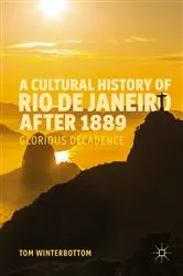 Book cover of A Cultural History of Rio de Janeiro after 1889 by Tom Winterbottom