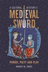 Book cover of A Cultural History of the Medieval Sword by Robert W Jones