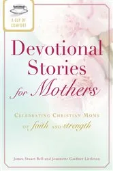 Book cover of A Cup of Comfort Devotional Stories for Mothers by James Stuart Bell