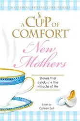 Book cover of A Cup of Comfort for New Mothers by Colleen Sell