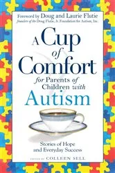 Book cover of A Cup of Comfort for Parents of Children with Autism by Colleen Sell