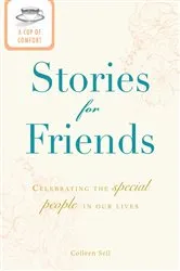 Book cover of A Cup of Comfort Stories for Friends by Colleen Sell