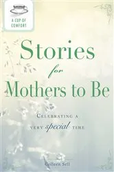 Book cover of A Cup of Comfort Stories for Mothers to Be by Colleen Sell