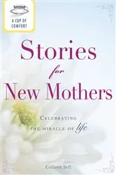 Book cover of A Cup of Comfort Stories for New Mothers by Colleen Sell